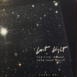 Cover Image of Lost Light: Fugitive Images from Deep Space by Karel Nel